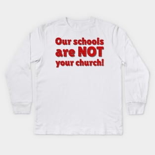 Our schools are not your church Kids Long Sleeve T-Shirt